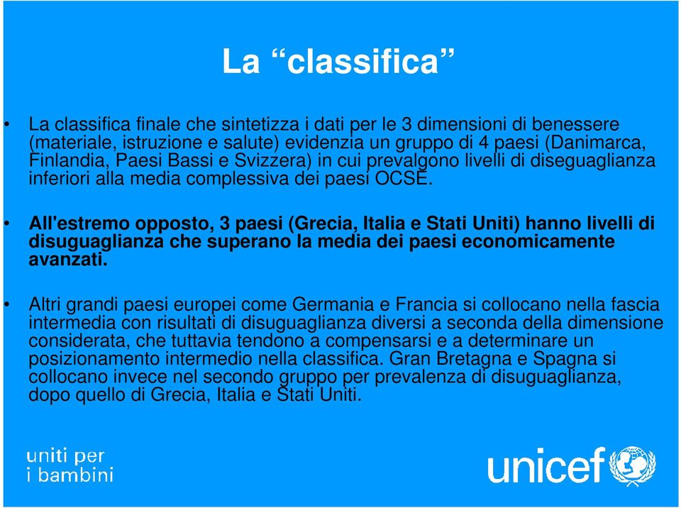 All'estremo opposto, 3 paesi (Grecia, Italia e Stati Uniti) hanno livelli di disuguaglianza che superano la media dei paesi economicamente avanzati.