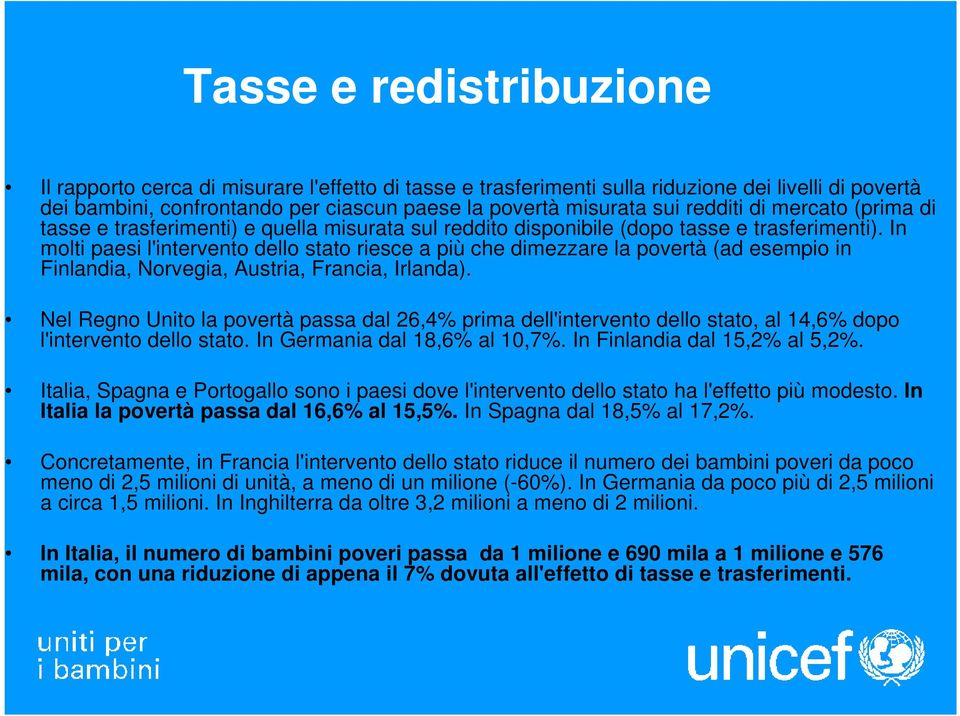 In molti paesi l'intervento dello stato riesce a più che dimezzare la povertà (ad esempio in Finlandia, Norvegia, Austria, Francia, Irlanda).