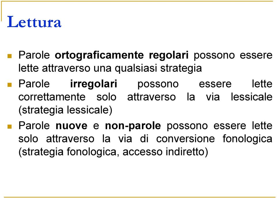 attraverso la via lessicale (strategia lessicale) Parole nuove e non-parole possono