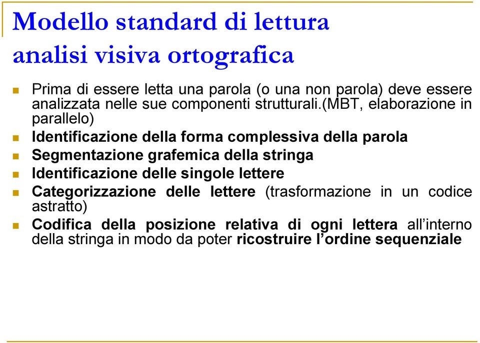 (mbt, elaborazione in parallelo) Identificazione della forma complessiva della parola Segmentazione grafemica della stringa