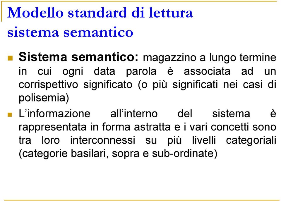 polisemia) L informazione all interno del sistema è rappresentata in forma astratta e i vari