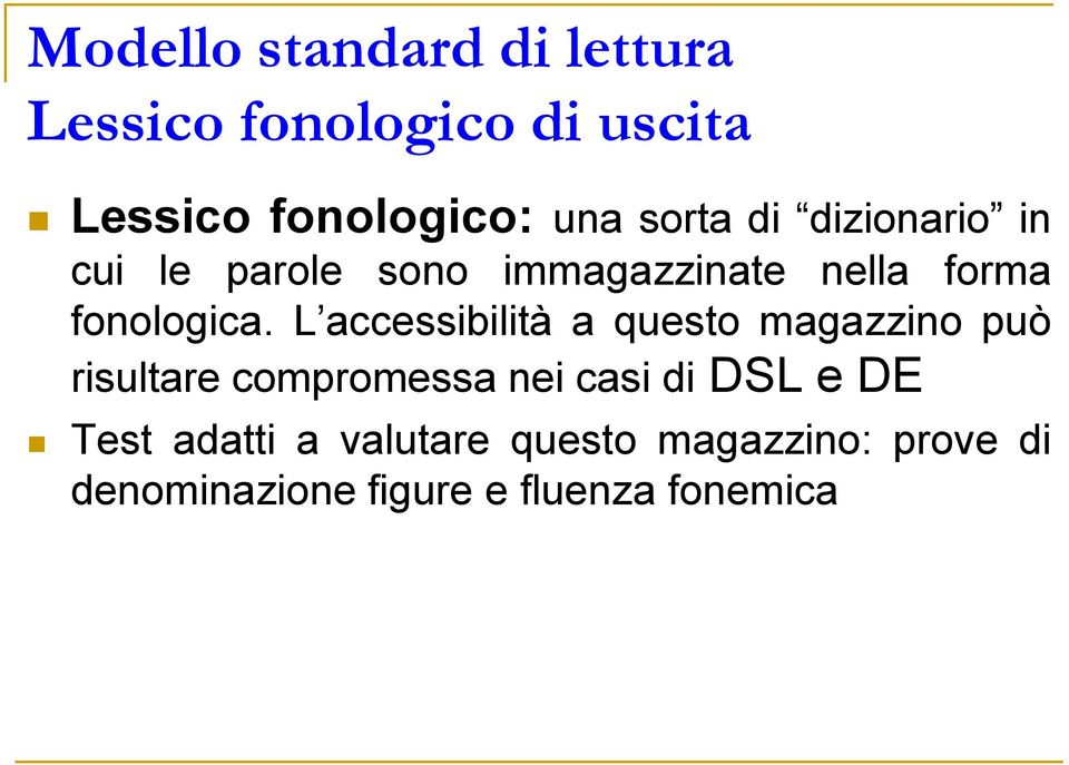 L accessibilità a questo magazzino può risultare compromessa nei casi di DSL e DE