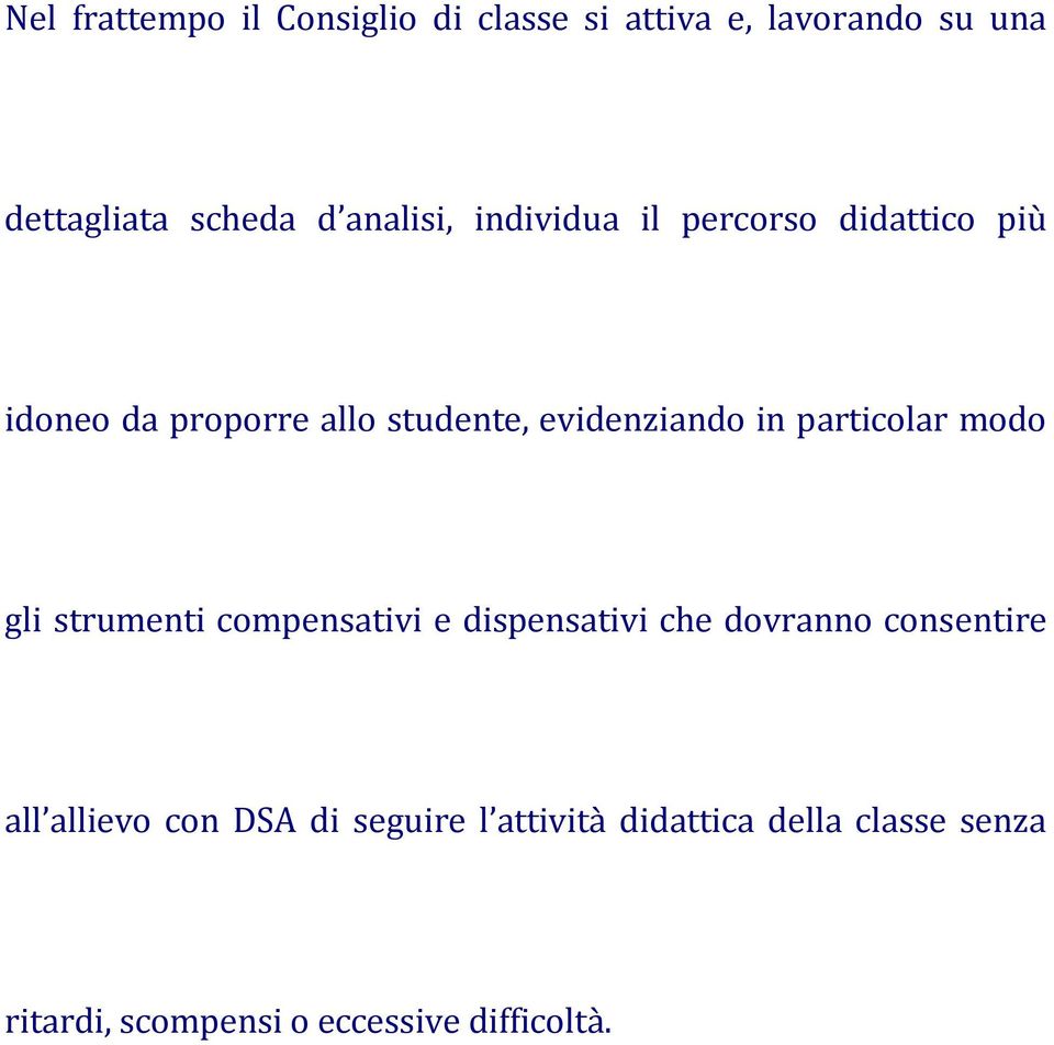 particolar modo gli strumenti compensativi e dispensativi che dovranno consentire all allievo