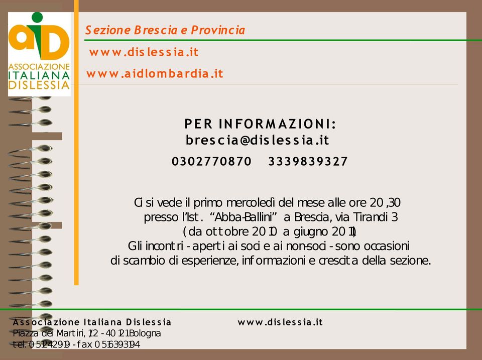 Abba-Ballini a Brescia, via Tirandi 3 (da ottobre 20 10 a giugno 20 1) Gli incontri - aperti ai soci e ai non-soci - sono occasioni di