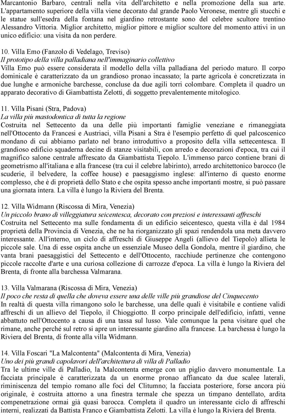 Alessandro Vittoria. Miglior architetto, miglior pittore e miglior scultore del momento attivi in un unico edificio: una visita da non perdere. 10.