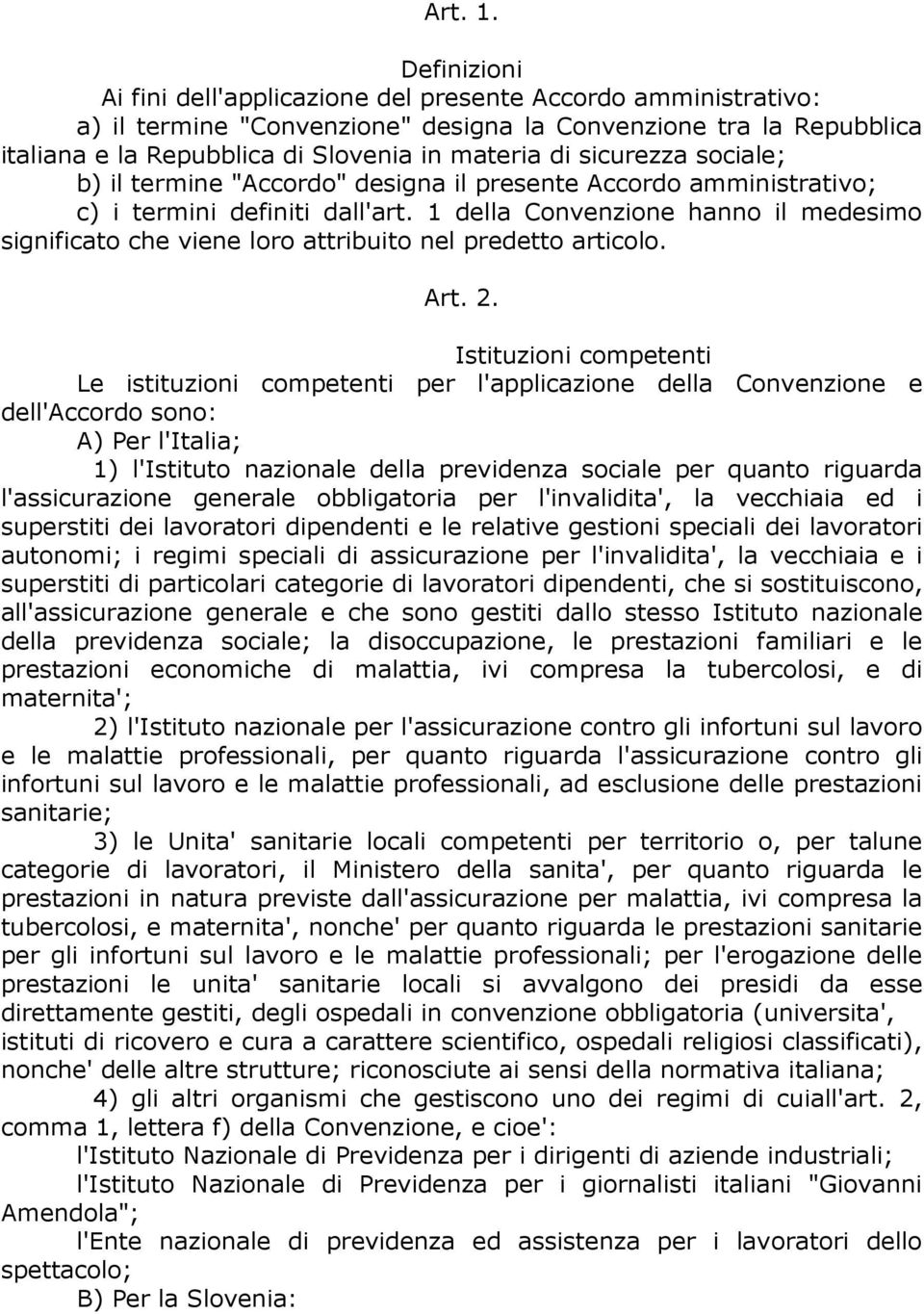 sicurezza sociale; b) il termine "Accordo" designa il presente Accordo amministrativo; c) i termini definiti dall'art.