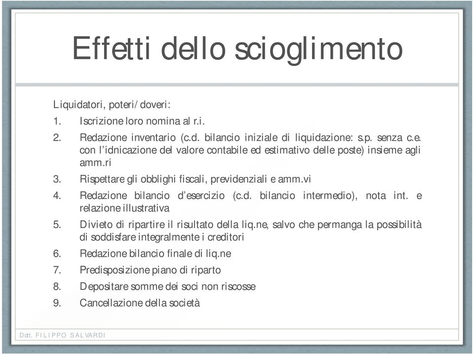 Divieto di ripartire il risultato della liq.ne, salvo che permanga la possibilità di soddisfare integralmente i creditori 6. Redazione bilancio finale di liq.ne 7.