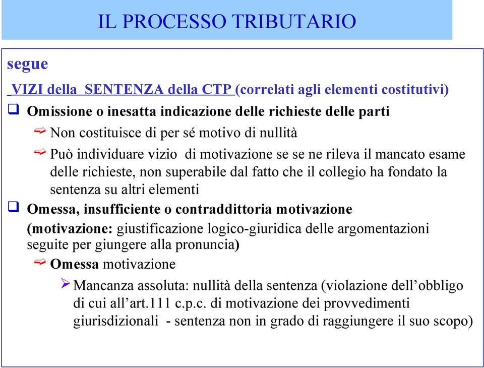 insufficiente o contraddittoria motivazione (motivazione: giustificazione logico-giuridica delle argomentazioni seguite per giungere alla pronuncia) Omessa motivazione Mancanza