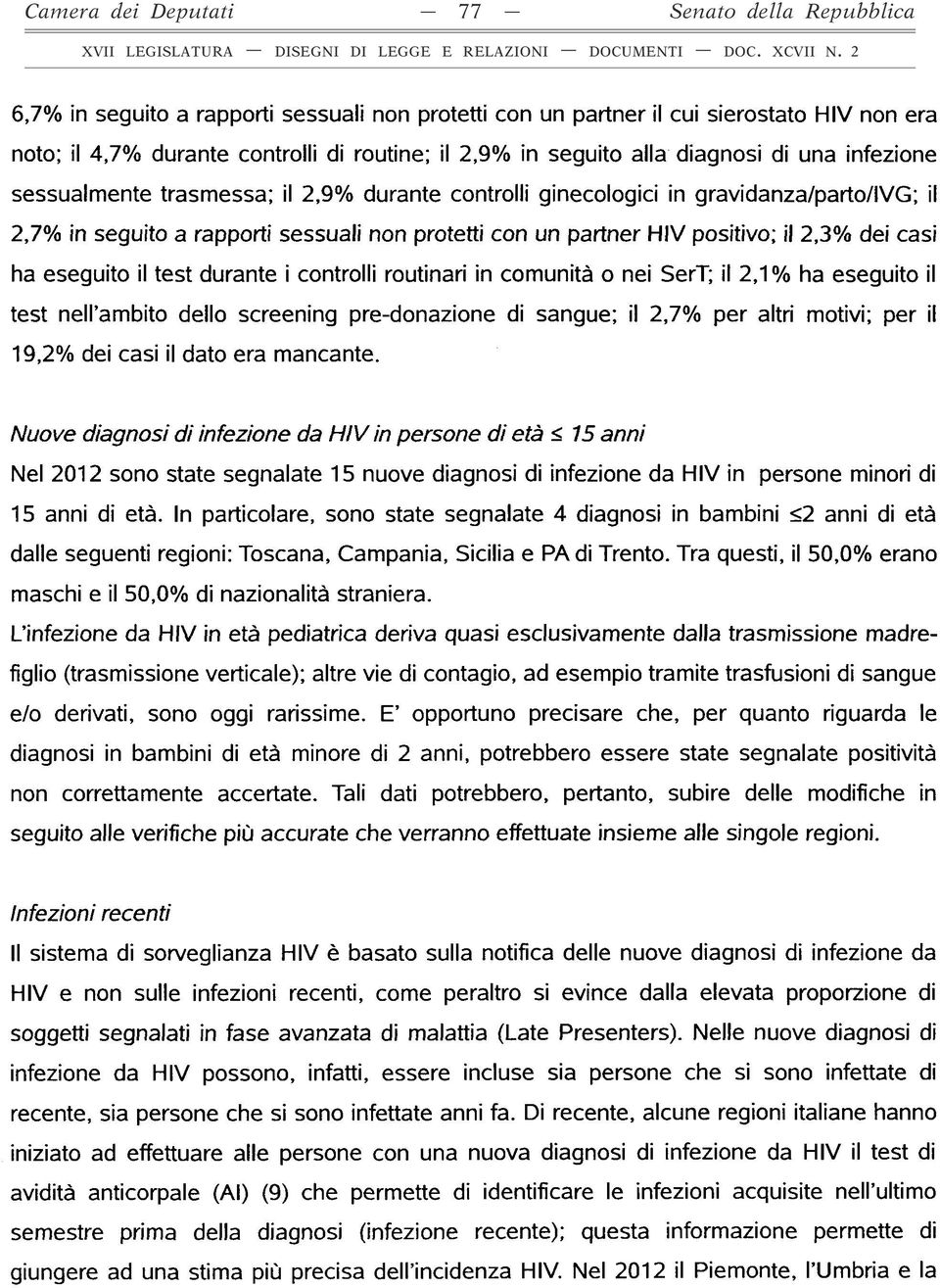 positivo; il 2,3% dei casi ha eseguito il test durante i controlli routinari in comunità o nei SerT; il 2,1 % ha eseguito il test nen ambito dello screening pre-donazione di sangue; il 2,7% per altri