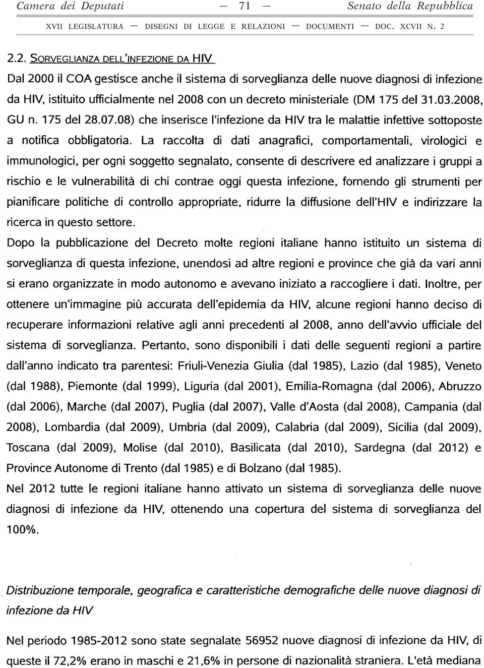 decreto ministeriale (DM 175 del 31.03.2008, GL) n. 175 del 28.07.08) che inserisce l infezione da HIV tra le malattie infettive sottoposte a notifica obbligatoria.