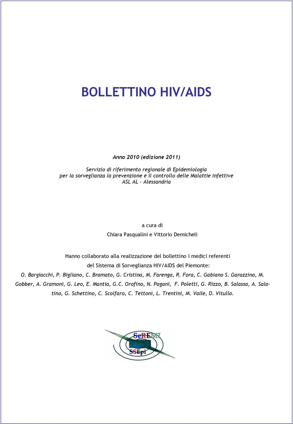 di Sorveglianza HIV/AIDS del Piemonte: O. Bargiacchi, P. Bigliano, C. Bramato, G. Cristina, M. Farenga, R. Fora, C. Gabiano S. Garazzino, M. Gobber, A. Gramoni, G.