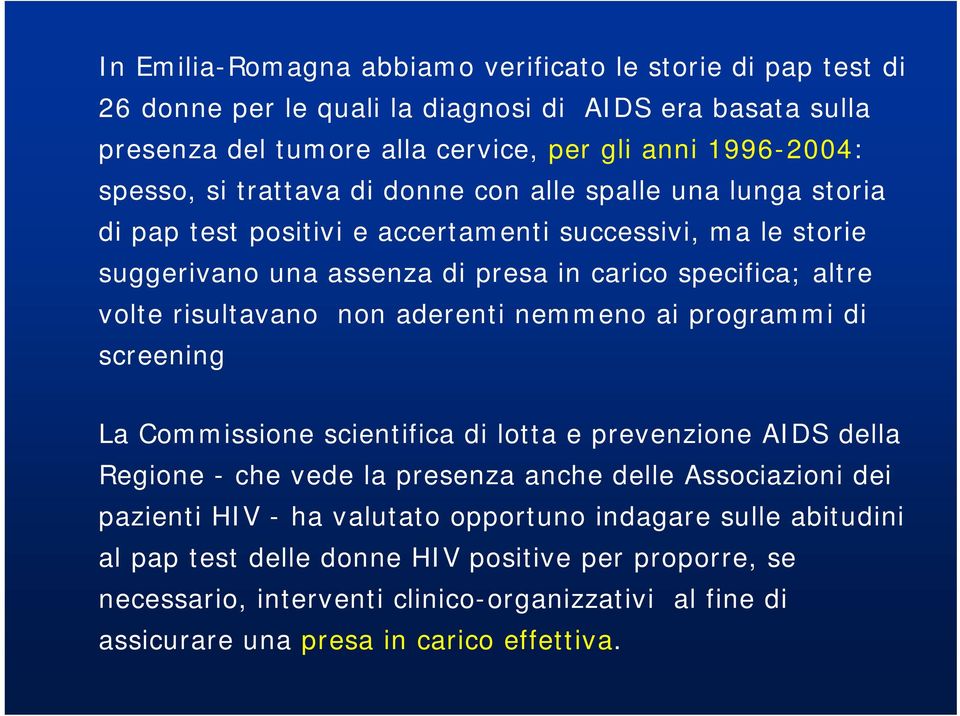 non aderenti nemmeno ai programmi di screening La Commissione scientifica di lotta e prevenzione AIDS della Regione - che vede la presenza anche delle Associazioni dei pazienti HIV - ha