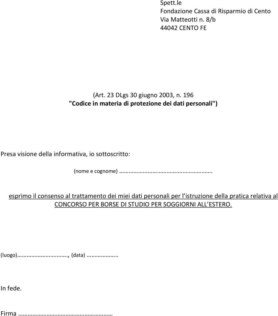 196 "Codice in materia di protezione dei dati personali") Presa visione della informativa, io sottoscritto: