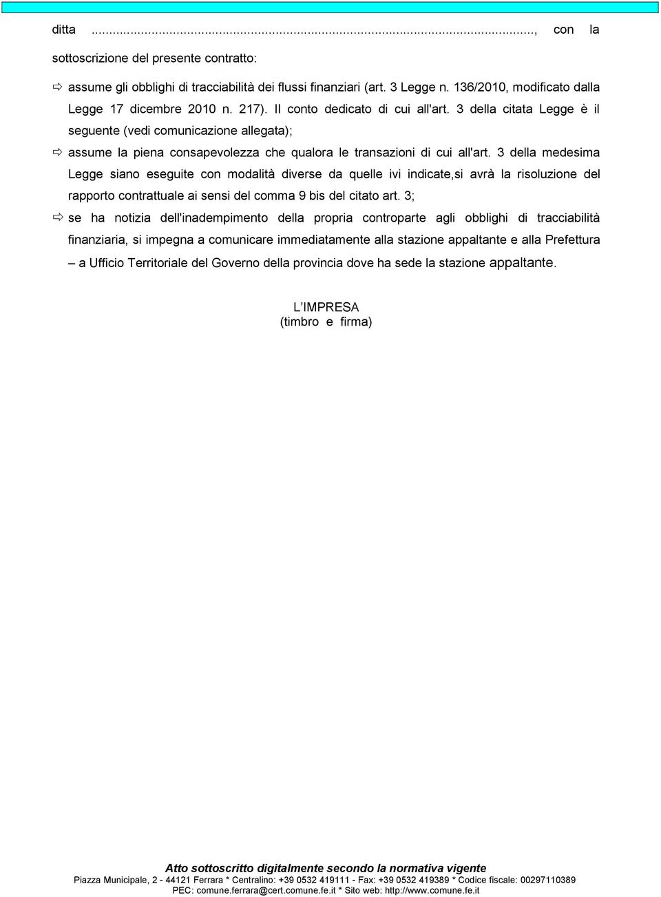 3 della medesima Legge siano eseguite con modalità diverse da quelle ivi indicate,si avrà la risoluzione del rapporto contrattuale ai sensi del comma 9 bis del citato art.