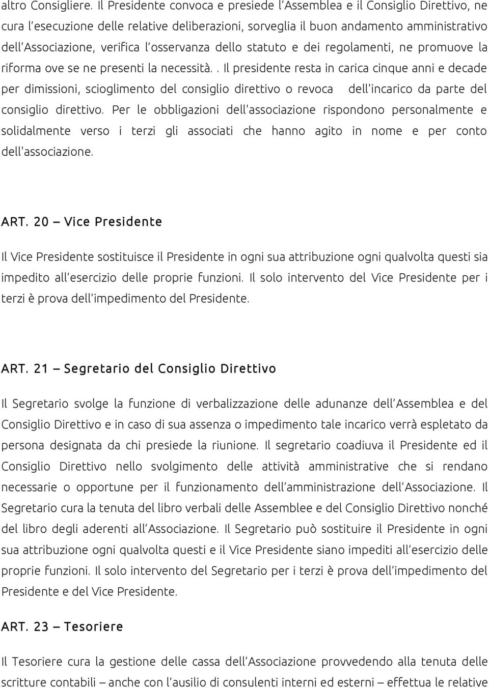 osservanza dello statuto e dei regolamenti, ne promuove la riforma ove se ne presenti la necessità.