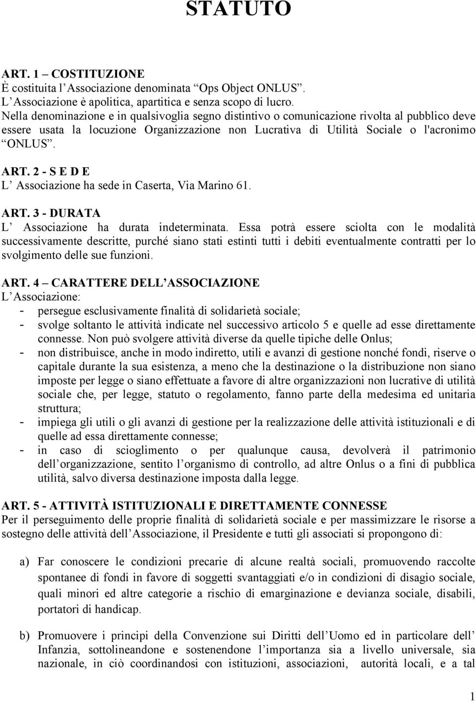 2 - S E D E L Associazione ha sede in Caserta, Via Marino 61. ART. 3 - DURATA L Associazione ha durata indeterminata.