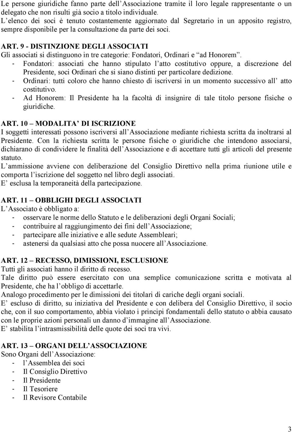 9 - DISTINZIONE DEGLI ASSOCIATI Gli associati si distinguono in tre categorie: Fondatori, Ordinari e ad Honorem.