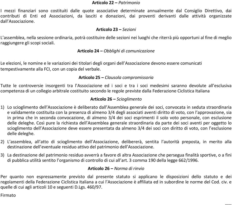 Articolo 23 Sezioni L assemblea, nella sessione ordinaria, potrà costituire delle sezioni nei luoghi che riterrà più opportuni al fine di meglio raggiungere gli scopi sociali.