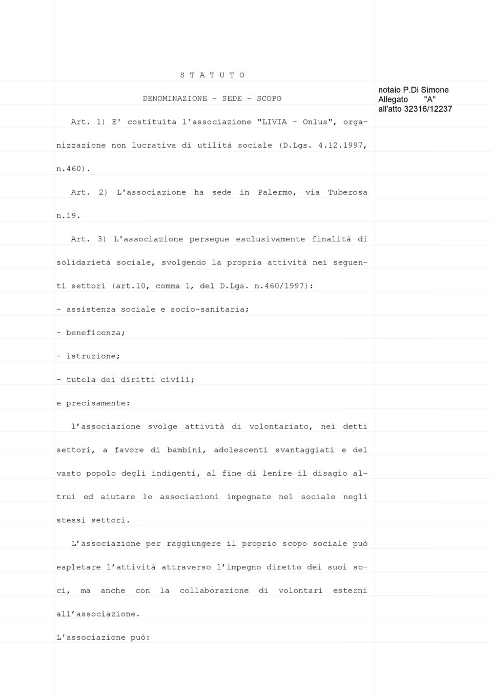 2) L'associazione ha sede in Palermo, via Tuberosa n.19. Art. 3) L'associazione persegue esclusivamente finalità di solidarietà sociale, svolgendo la propria attività nei seguenti settori (art.