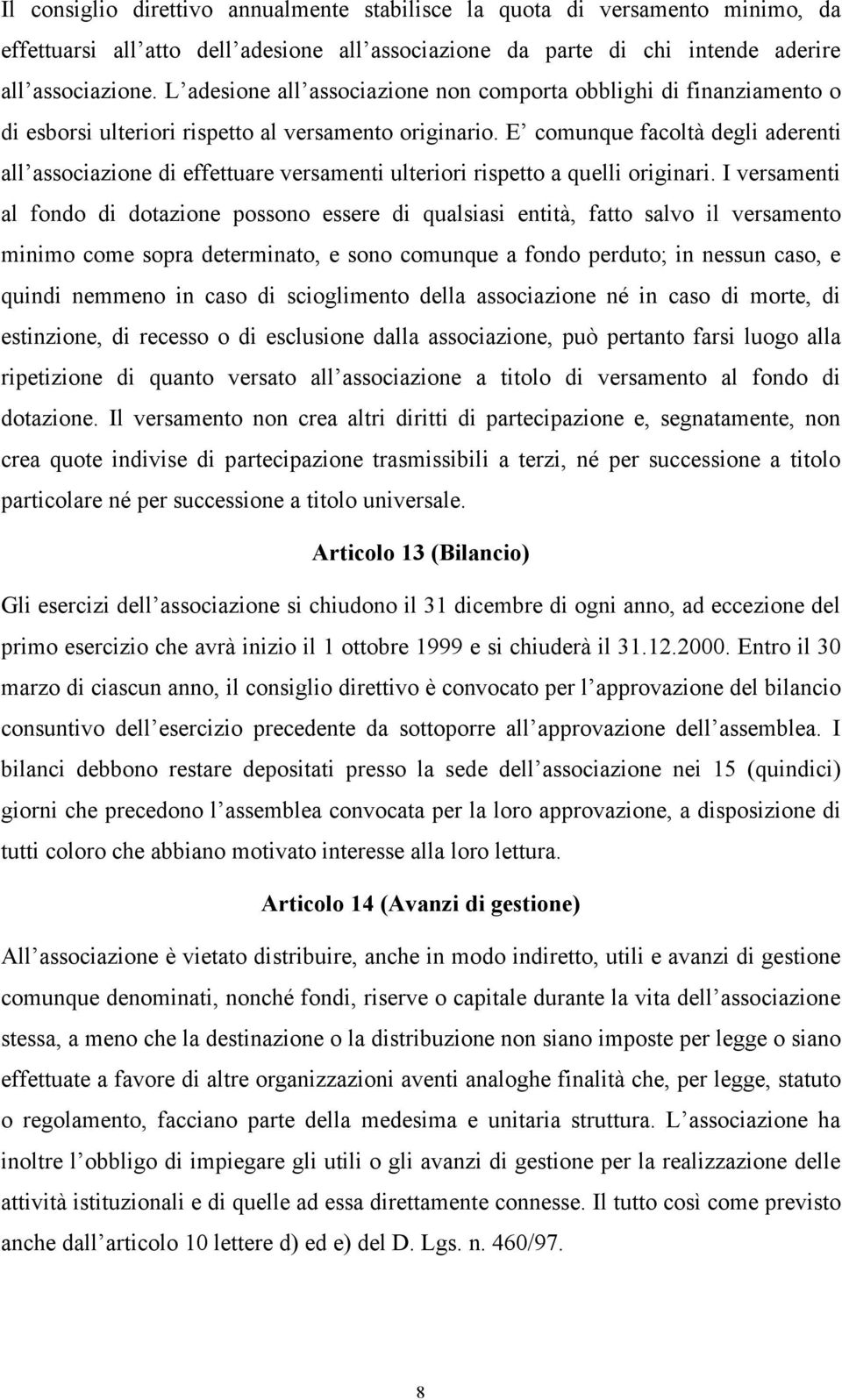 E comunque facoltà degli aderenti all associazione di effettuare versamenti ulteriori rispetto a quelli originari.