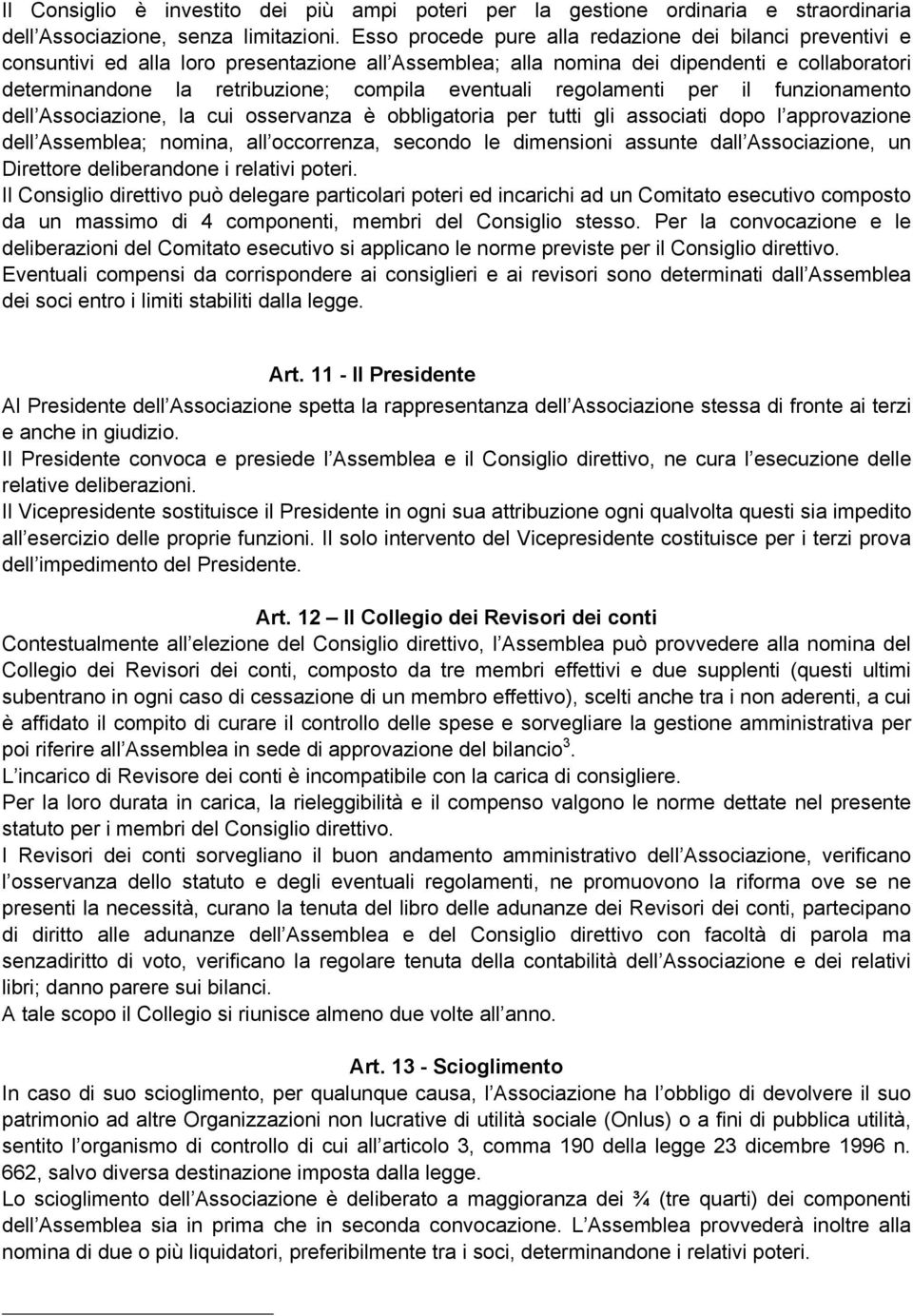 eventuali regolamenti per il funzionamento dell Associazione, la cui osservanza è obbligatoria per tutti gli associati dopo l approvazione dell Assemblea; nomina, all occorrenza, secondo le