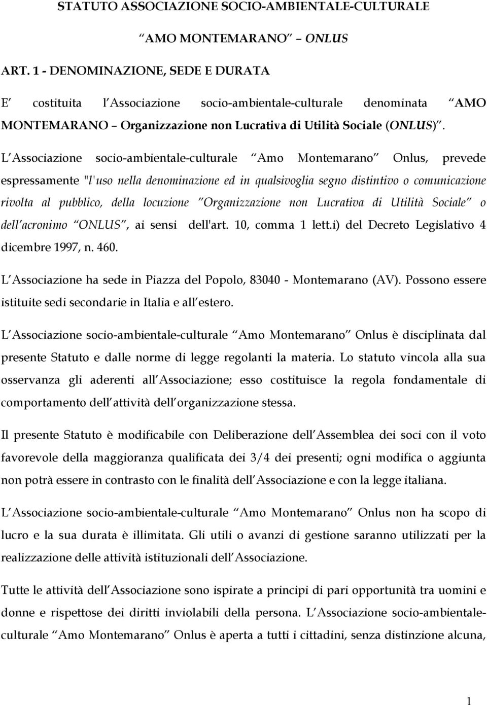 L Associazione socio-ambientale-culturale Amo Montemarano Onlus, prevede espressamente "l'uso nella denominazione ed in qualsivoglia segno distintivo o comunicazione rivolta al pubblico, della