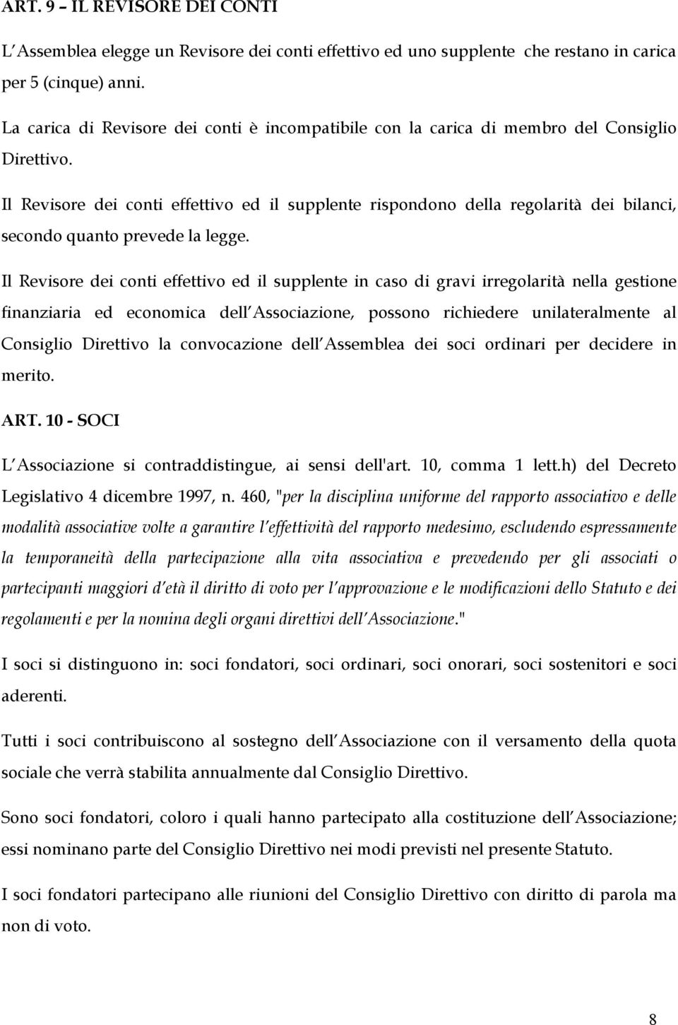 Il Revisore dei conti effettivo ed il supplente rispondono della regolarità dei bilanci, secondo quanto prevede la legge.