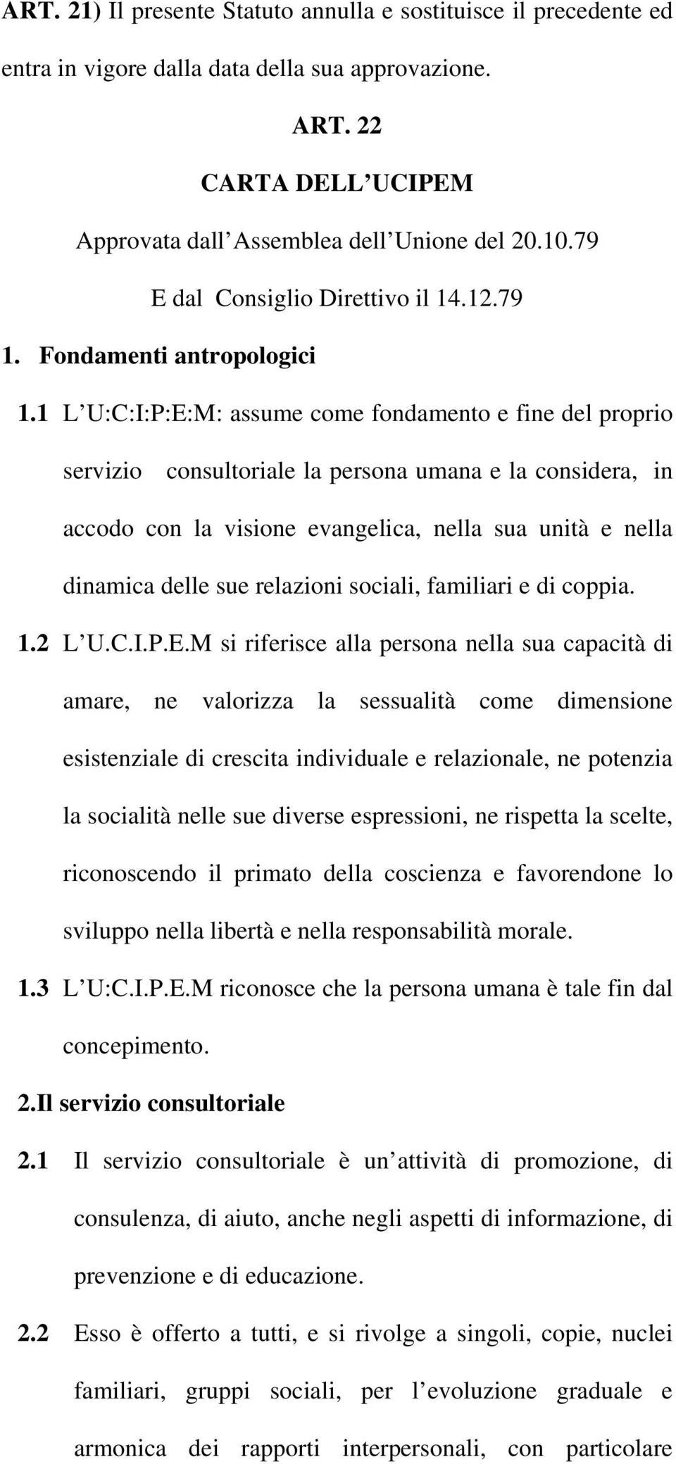 1 L U:C:I:P:E:M: assume come fondamento e fine del proprio servizio consultoriale la persona umana e la considera, in accodo con la visione evangelica, nella sua unità e nella dinamica delle sue