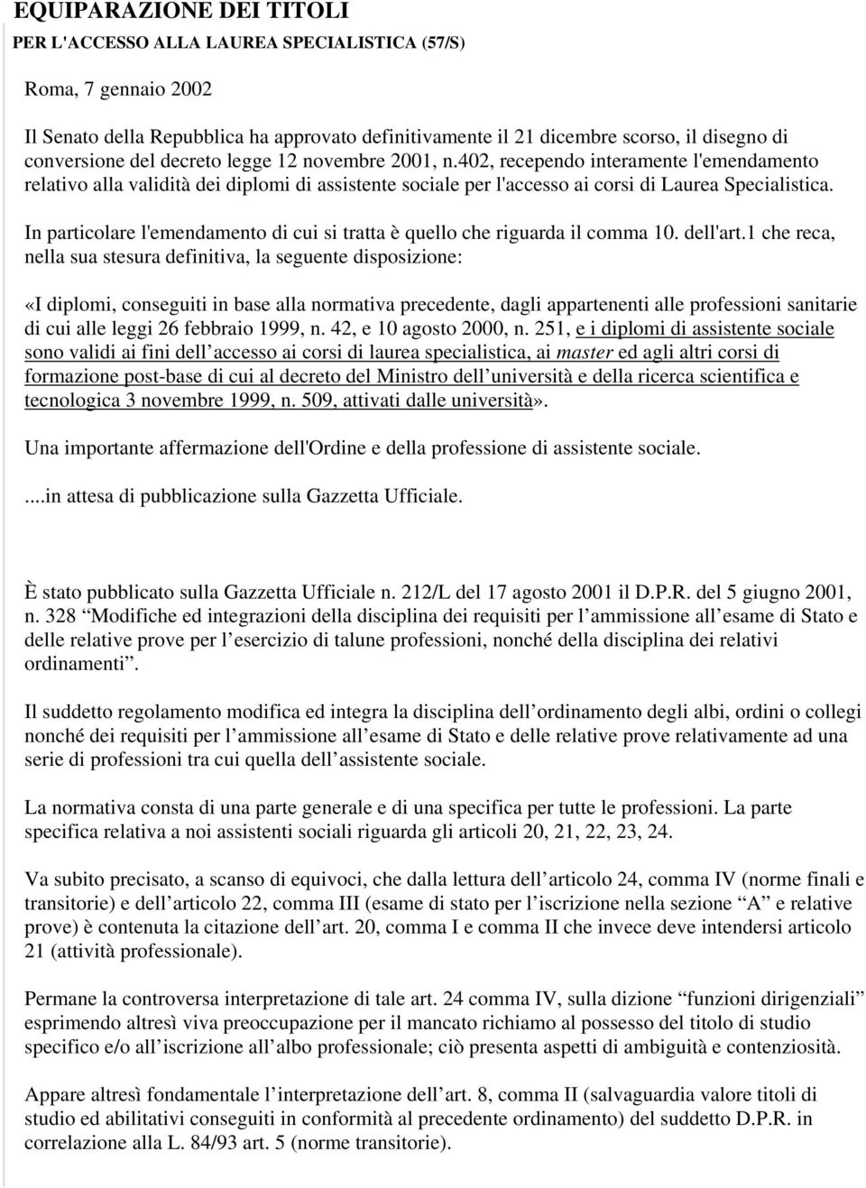 In particolare l'emendamento di cui si tratta è quello che riguarda il comma 10. dell'art.