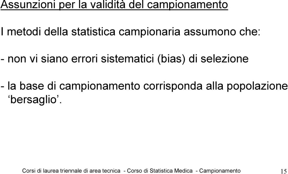 selezione - la base di campionamento corrisponda alla popolazione bersaglio.