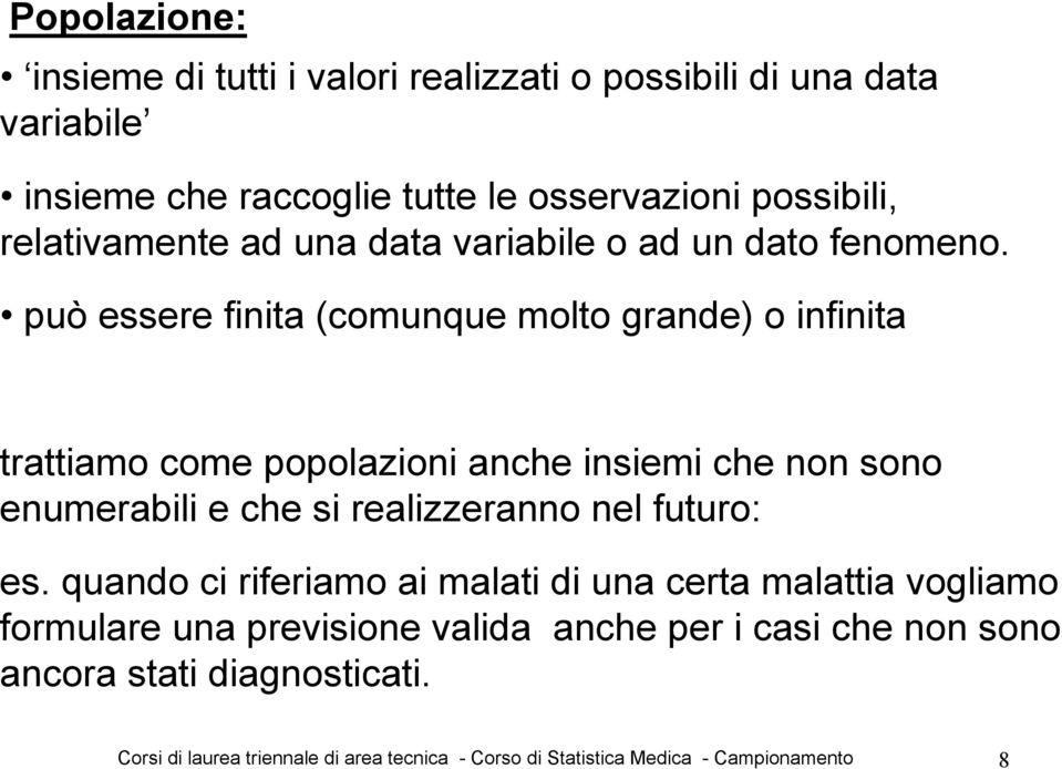 può essere finita (comunque molto grande) o infinita trattiamo come popolazioni anche insiemi che non sono enumerabili e che si realizzeranno nel