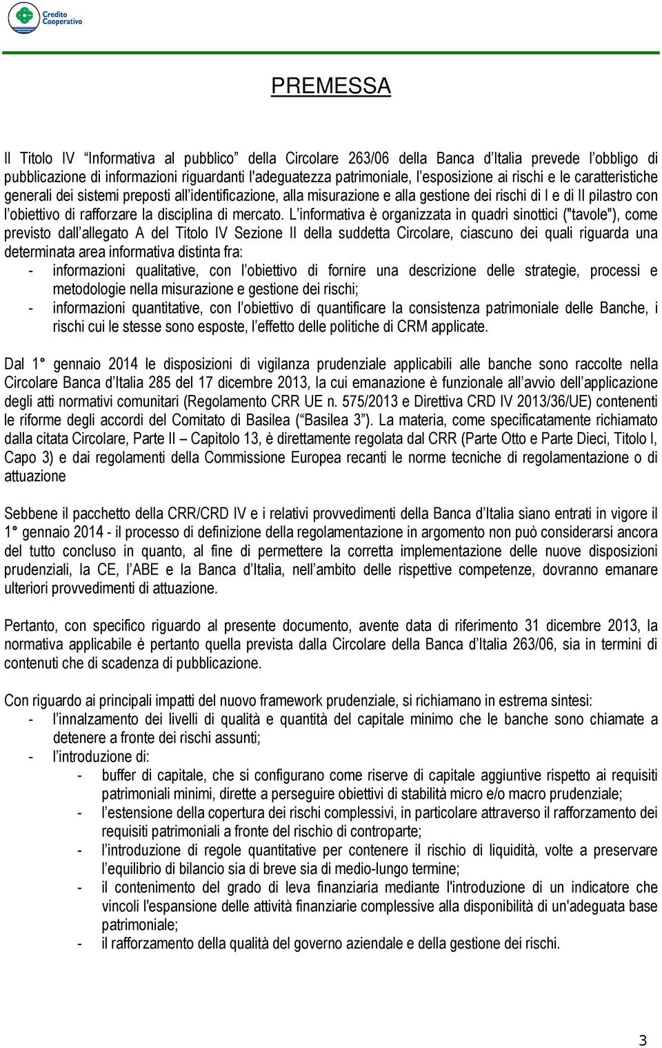 L informativa è organizzata in quadri sinottici ("tavole"), come previsto dall allegato A del Titolo IV Sezione II della suddetta Circolare, ciascuno dei quali riguarda una determinata area