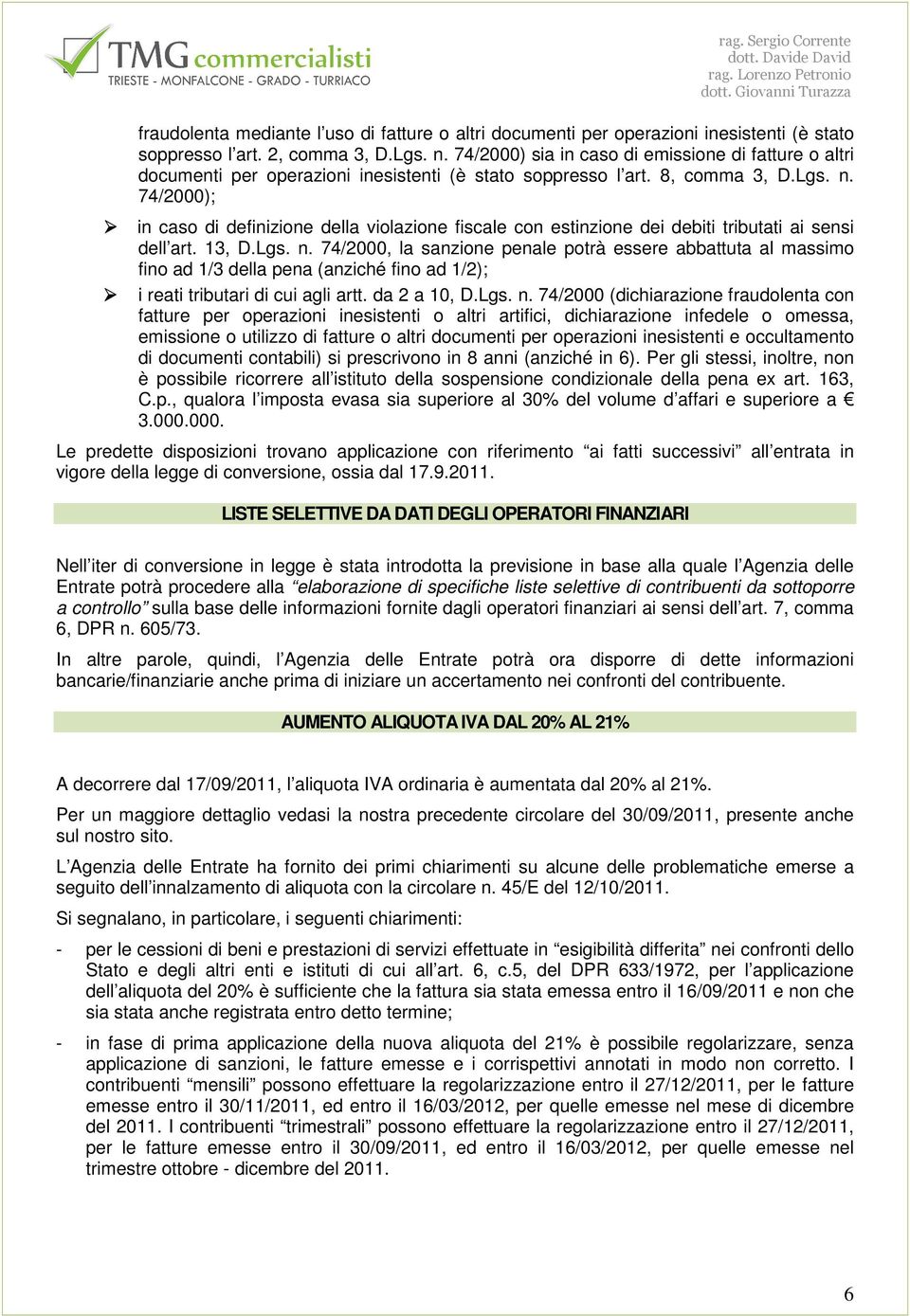 74/2000); in caso di definizione della violazione fiscale con estinzione dei debiti tributati ai sensi dell art. 13, D.Lgs. n.