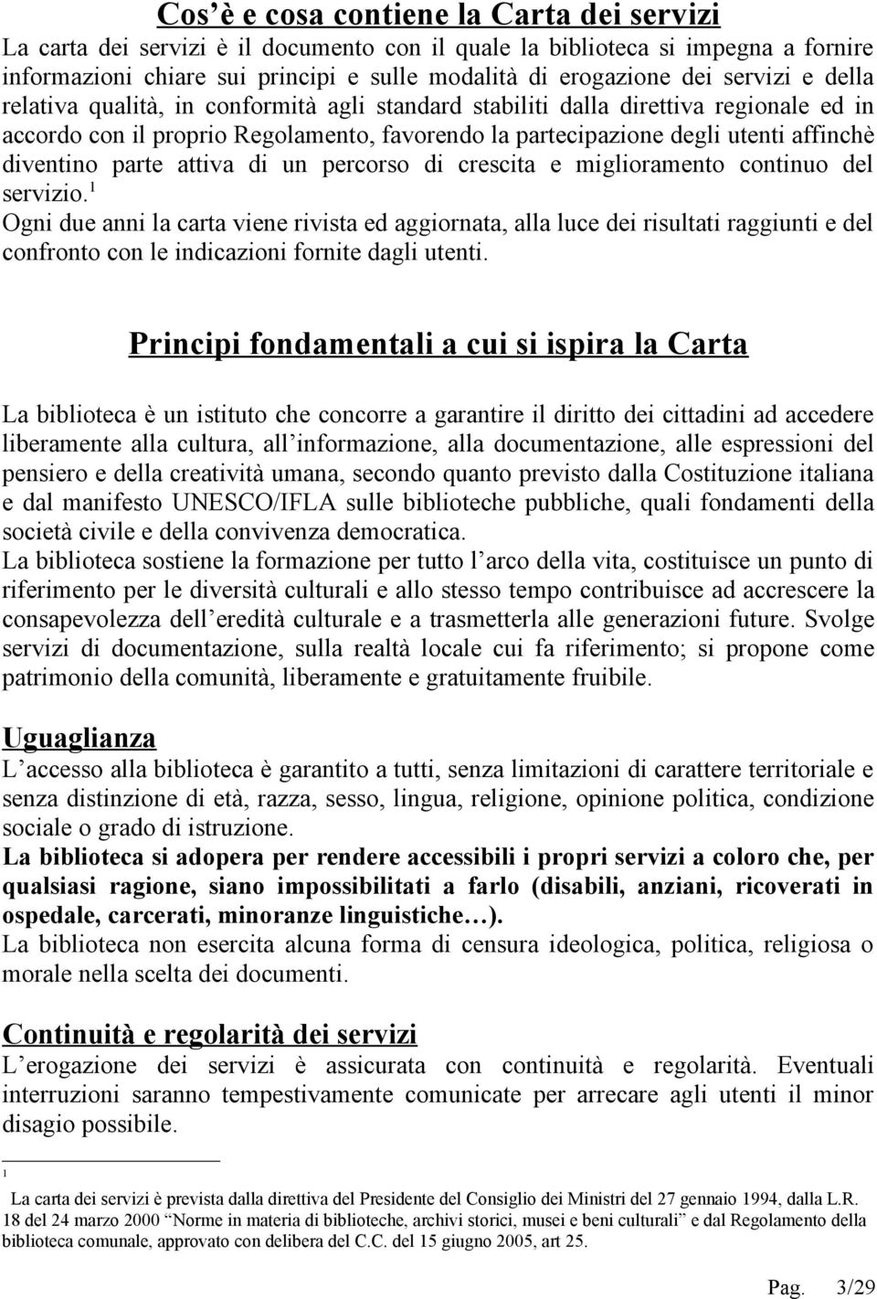 parte attiva di un percorso di crescita e miglioramento continuo del servizio.