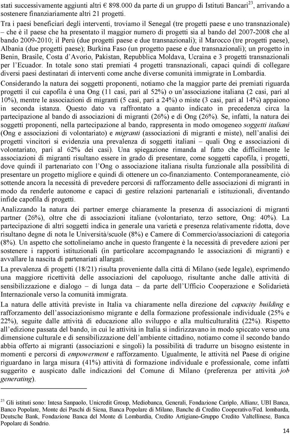 al bando 2009-2010; il Perù (due progetti paese e due transnazionali); il Marocco (tre progetti paese), Albania (due progetti paese); Burkina Faso (un progetto paese e due transnazionali); un