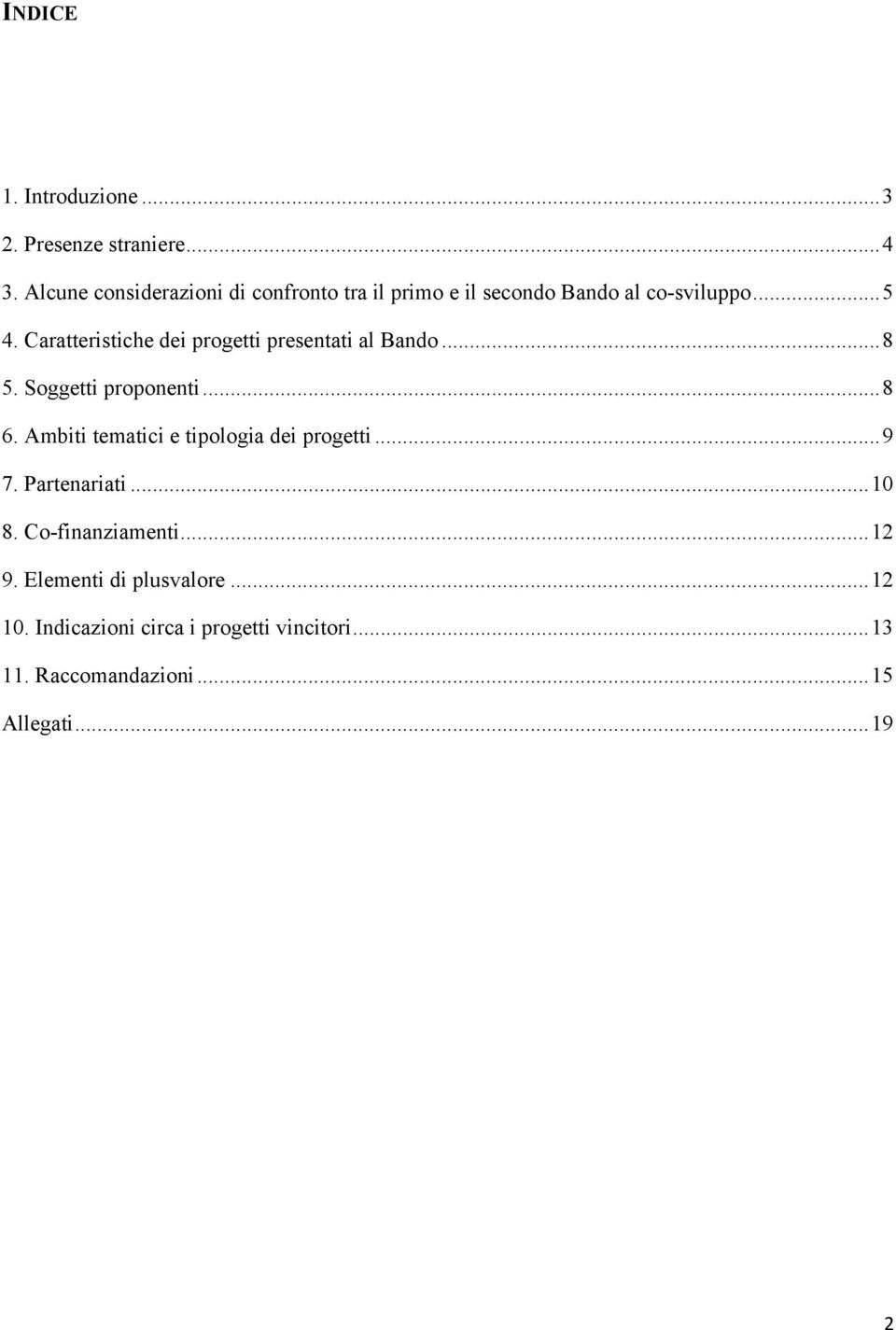 Caratteristiche dei progetti presentati al Bando...8 5. Soggetti proponenti...8 6.