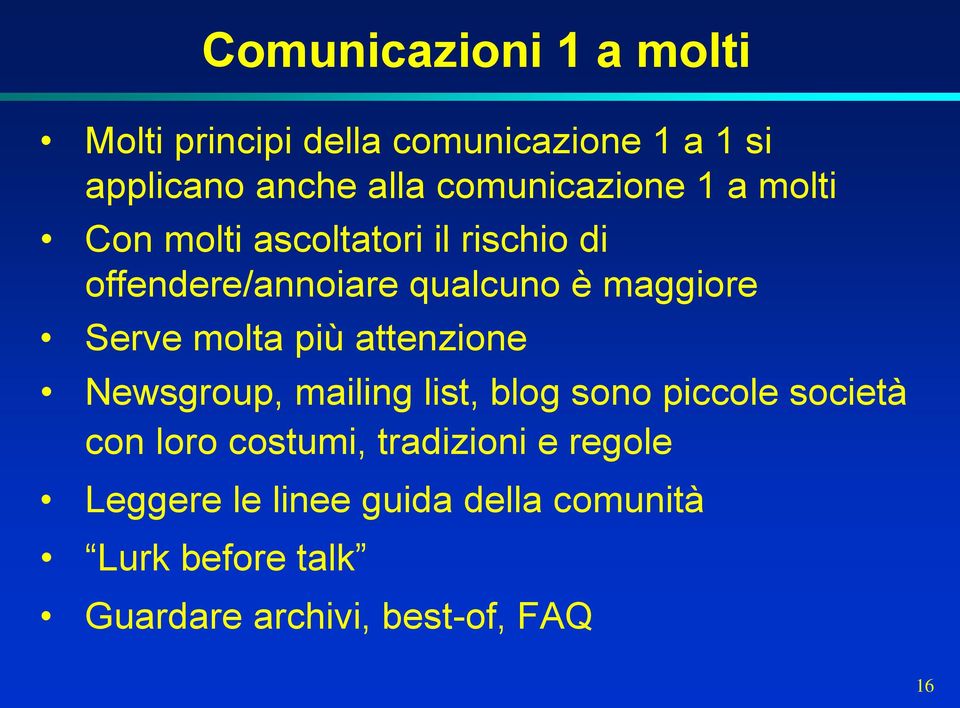 maggiore Serve molta più attenzione Newsgroup, mailing list, blog sono piccole società con loro