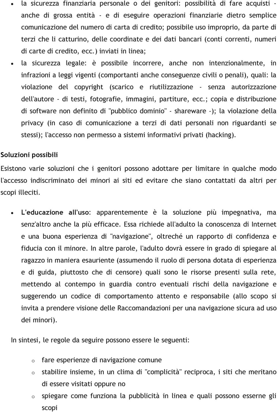 ) inviati in linea; la sicurezza legale: è pssibile incrrere, anche nn intenzinalmente, in infrazini a leggi vigenti (cmprtanti anche cnseguenze civili penali), quali: la vilazine del cpyright