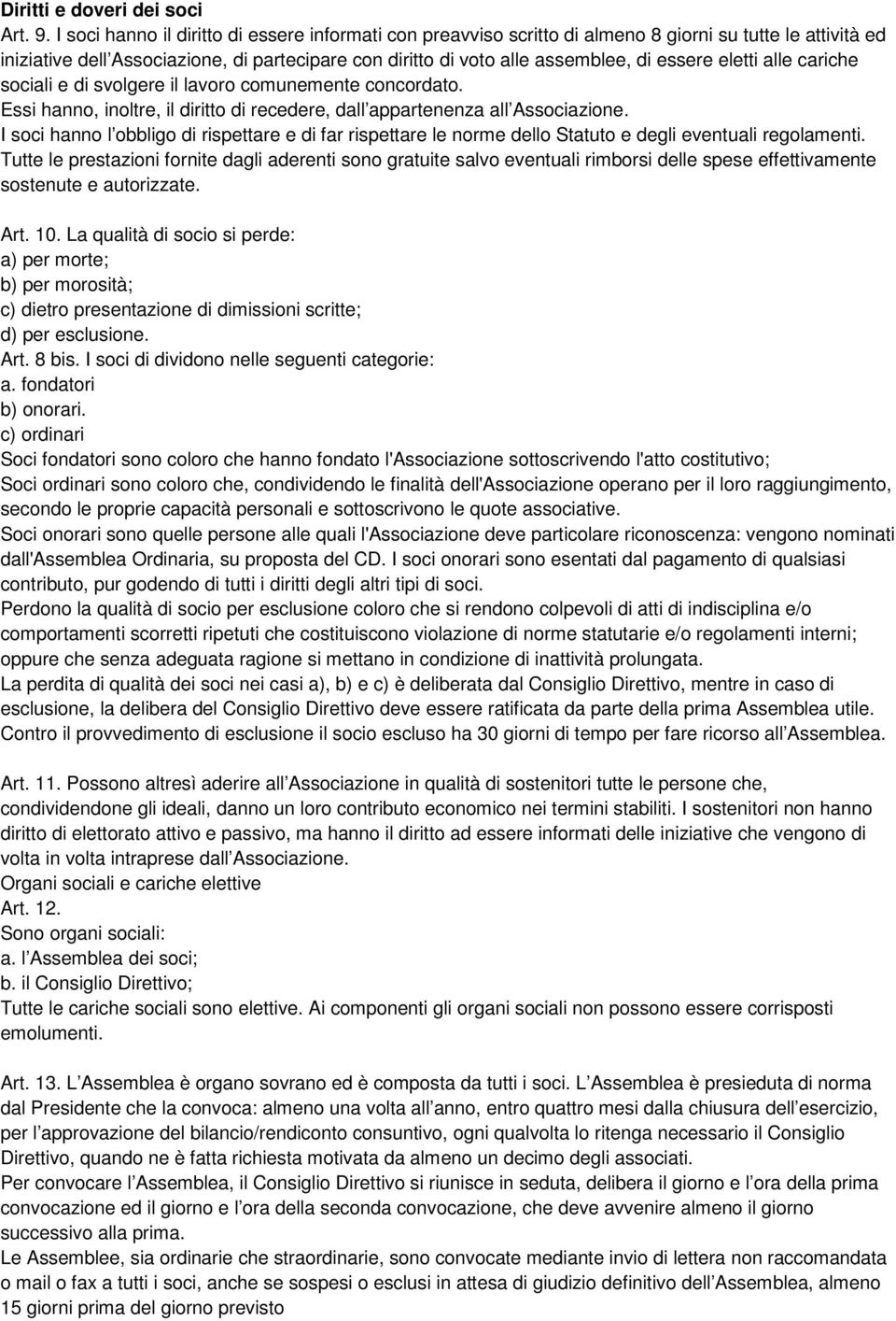 eletti alle cariche sociali e di svolgere il lavoro comunemente concordato. Essi hanno, inoltre, il diritto di recedere, dall appartenenza all Associazione.