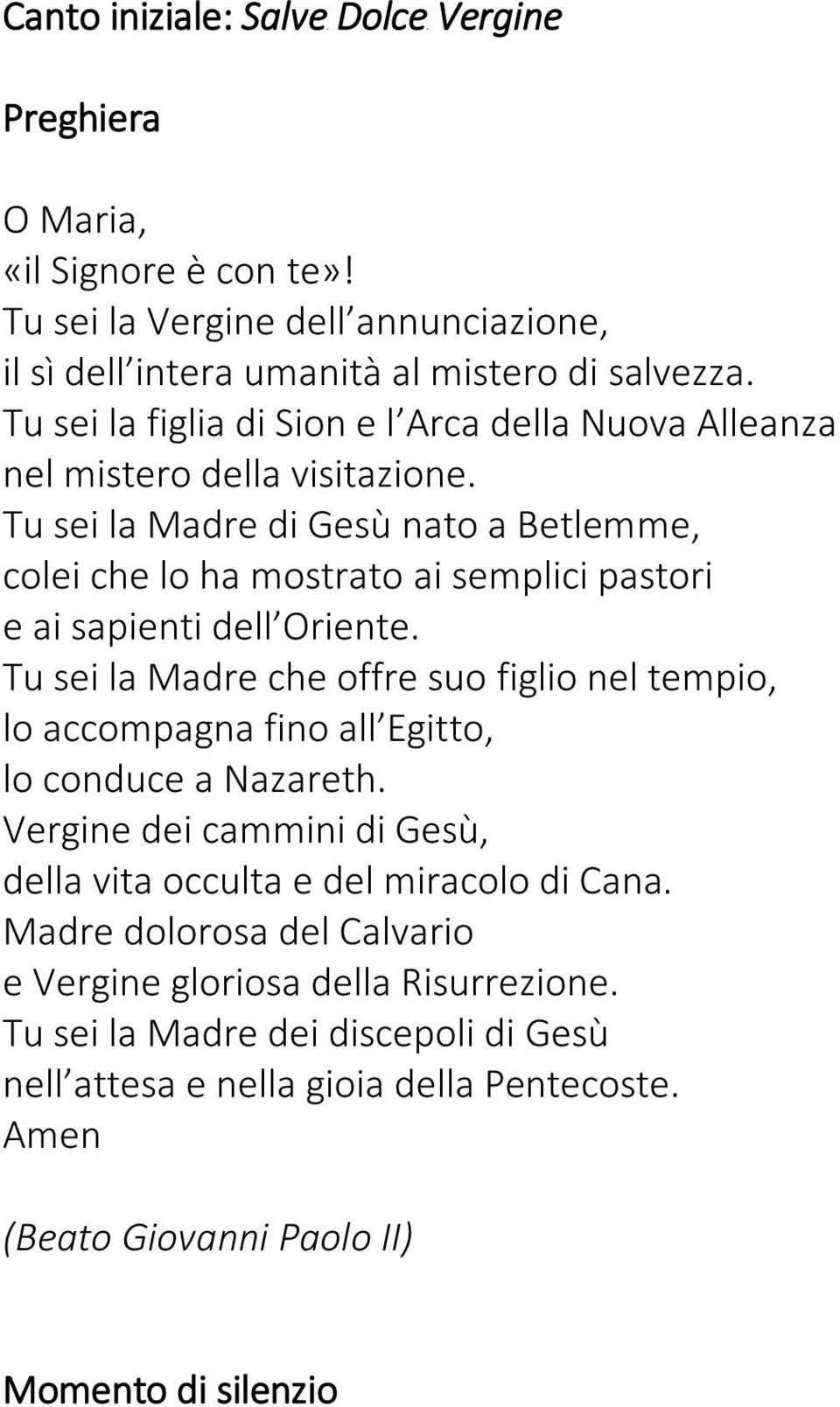 Tu sei la Madre di Gesù nato a Betlemme, colei che lo ha mostrato ai semplici pastori e ai sapienti dell Oriente.