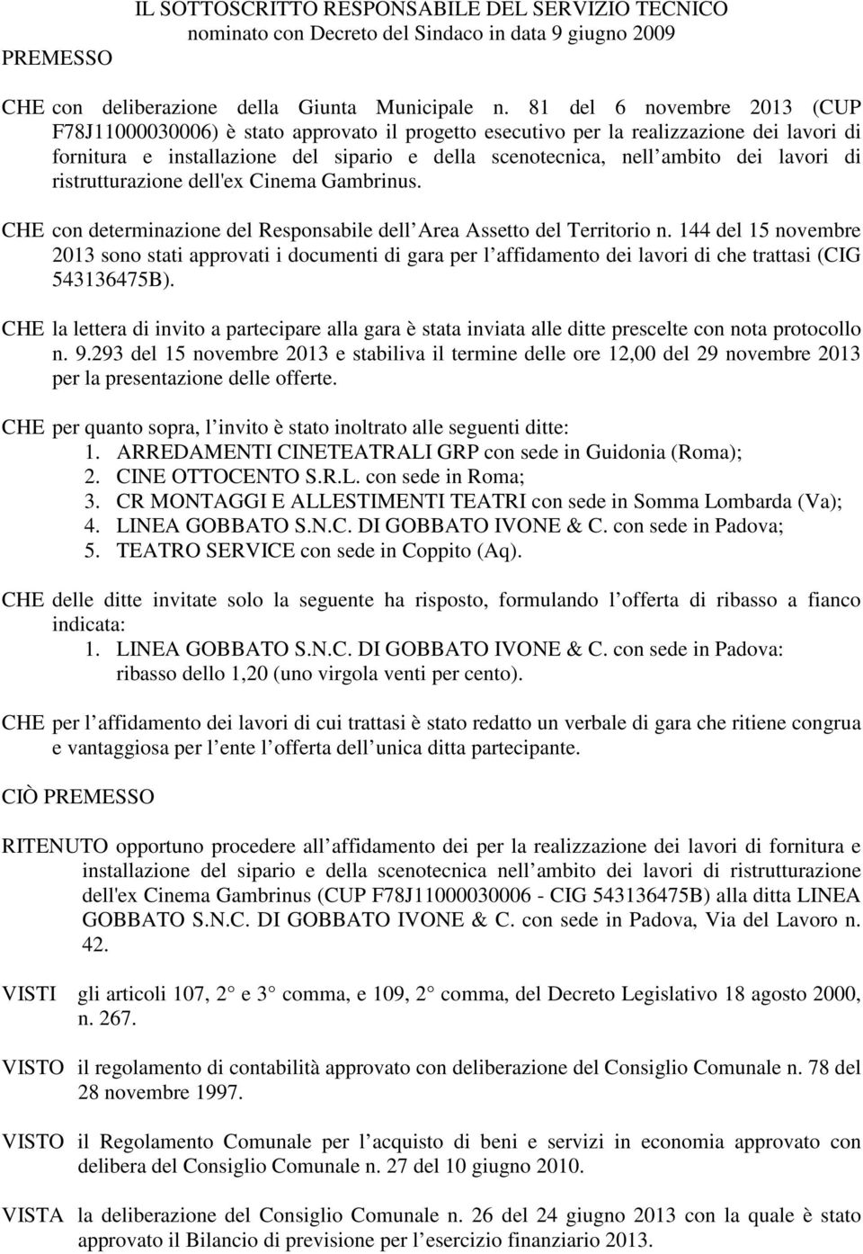 lavori di ristrutturazione dell'ex Cinema Gambrinus. CHE con determinazione del Responsabile dell Area Assetto del Territorio n.