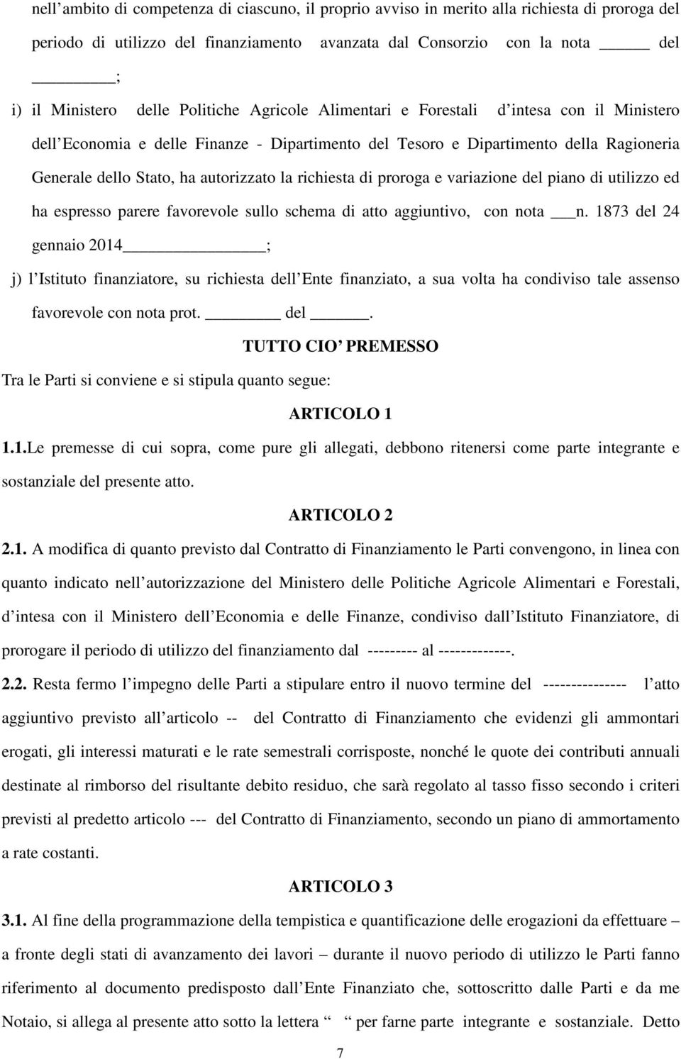 richiesta di proroga e variazione del piano di utilizzo ed ha espresso parere favorevole sullo schema di atto aggiuntivo, con nota n.