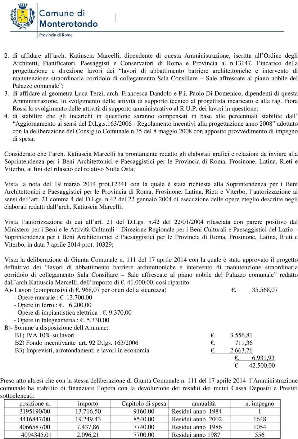 Francesca Dandolo e P.i. Paolo Di Domenico, dipendenti di questa Amministrazione, lo svolgimento delle attività di supporto tecnico al progettista incaricato e alla rag.