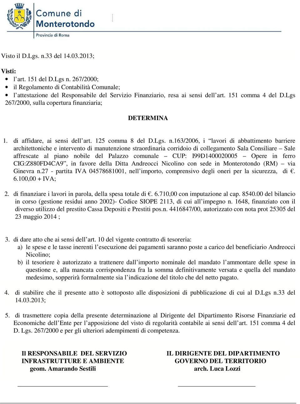 163/2006, i lavori di abbattimento barriere architettoniche e intervento di manutenzione straordinaria corridoio di collegamento Sala Consiliare Sale affrescate al piano nobile del Palazzo comunale