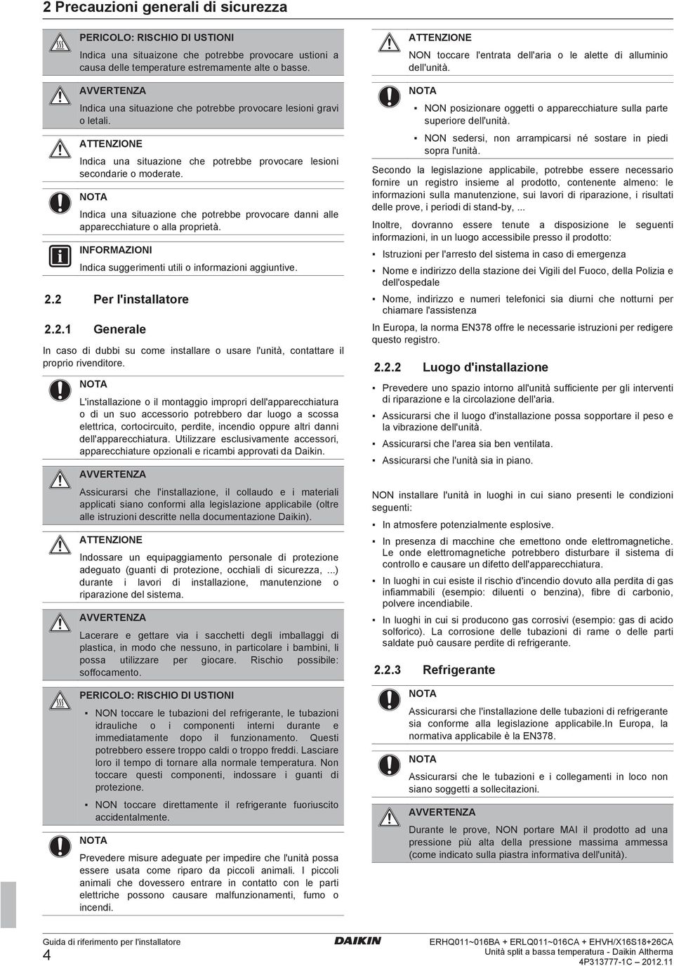 NOTA Indic un situzione che potrebbe provocre dnni lle pprecchiture o ll proprietà. INFORMAZIONI Indic suggerimenti utili o informzioni ggiuntive.. Per l'instlltore.