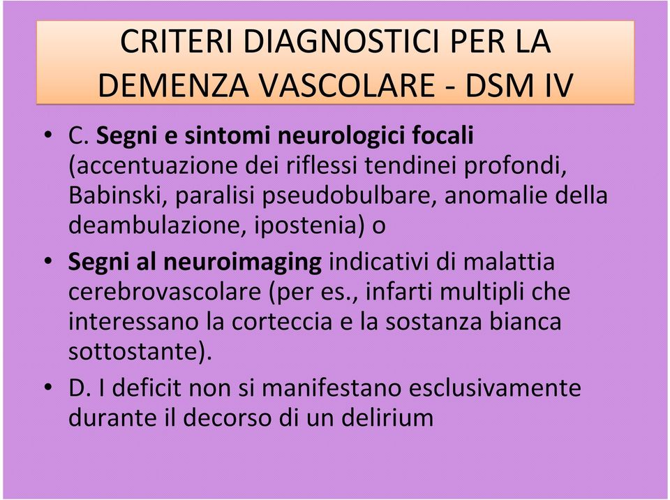 pseudobulbare, anomalie della deambulazione, ipostenia) o Segni al neuroimagingindicativi di malattia