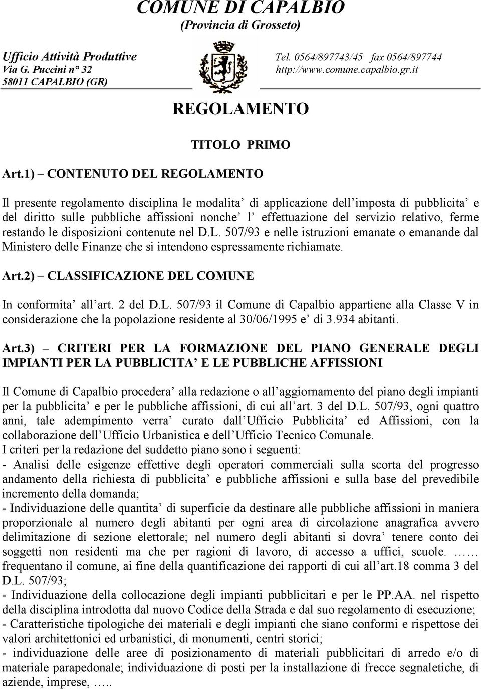 relativo, ferme restando le disposizioni contenute nel D.L. 507/93 e nelle istruzioni emanate o emanande dal Ministero delle Finanze che si intendono espressamente richiamate. Art.