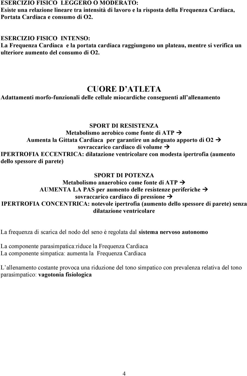 CUORE D ATLETA Adattamenti morfo-funzionali delle cellule miocardiche conseguenti all allenamento SPORT DI RESISTENZA Metabolismo aerobico come fonte di ATP Aumenta la Gittata Cardiaca per garantire