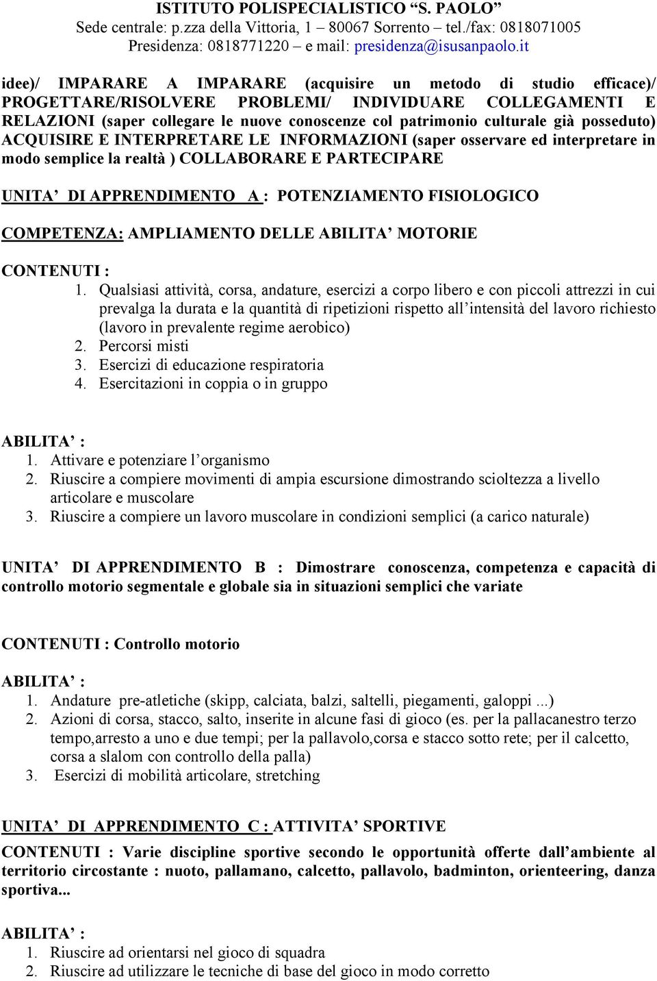 COMPETENZA: AMPLIAMENTO DELLE ABILITA MOTORIE CONTENUTI : 1.