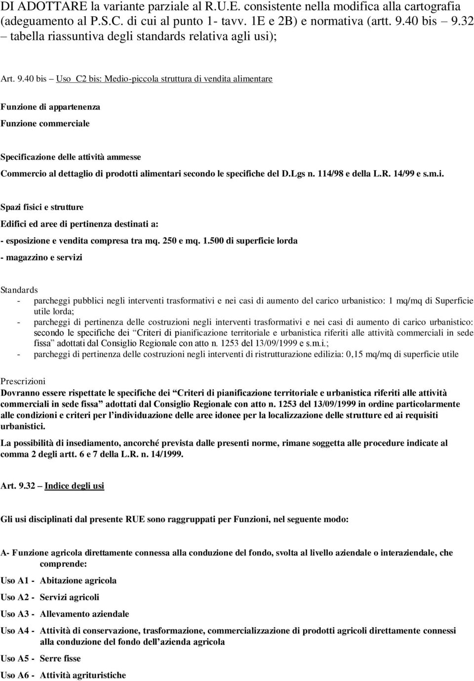 40 bis Uso C2 bis: Medio-piccola struttura di vendita alimentare Funzione di appartenenza Funzione commerciale Specificazione delle attività ammesse Commercio al dettaglio di prodotti alimentari